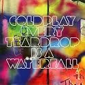 Every Teardrop Is A Waterfall