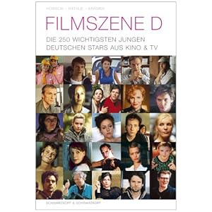 Filmszene D. Die 250 wichtigsten jungen deutschen Stars aus Kino und TV.