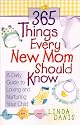 365 Things Every New Mom Should Know: A Daily Guide to Loving and Nurturing Your Child