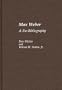 Max Weber: A Bio-Bibliography (Bio-Bibliographies in Sociology)