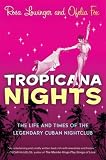 Tropicana Nights: The Life and Times of the Legendary Cuban Nightclub