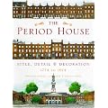Period House: Style, Detail and Decoration, 1774 to 1914