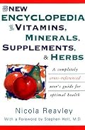 The New Encyclopedia of Vitamins, Minerals, Supplements, and Herbs: How They Are Best Used to Promote Health and Well Being
