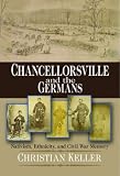 Chancellorsville and the Germans: Nativism, Ethnicity, and Civil War Memory (North's Civil War)