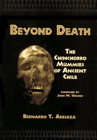 beyond death the chinchorro mummies of ancient chile