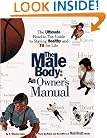 The Male Body: An Owner's Manual: The Ultimate Head-to-Toe Guide to Staying Healthy and Fit for Life