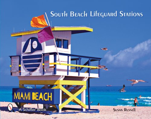 South Beach Lifeguard Stations: The Fabulous Life and Lifeguard Stands on Miami Beach's Atlantic Seashore (Schiffer Books)