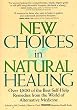 New Choices in Natural Healing: Over 1,800 of the Best Self-Help Remedies from the World of Alternative Medicine