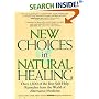 New Choices in Natural Healing: Over 1,800 of the Best Self-Help Remedies from the World of Alternative Medicine