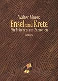 Ensel und Krete: Ein M�rchen aus Zamonien von Hildegunst von Mythenmetz: Ein M�rchen aus Zamonien von Hildegunst von Mythenmetz. Mit Erl�uterungen aus ... Umgebung von Professor Dr. Abul Nachtigaller