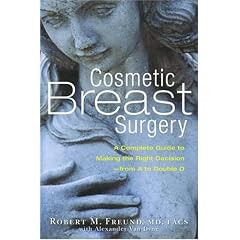 Cosmetic Breast Surgery: A Complete Guide to Making the Right Decision--From a to Double D