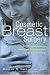 Cosmetic Breast Surgery: A Complete Guide to Making the Right Decision--from A to Double D