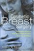 Cosmetic Breast Surgery: A Complete Guide to Making the Right Decision--from A to Double D