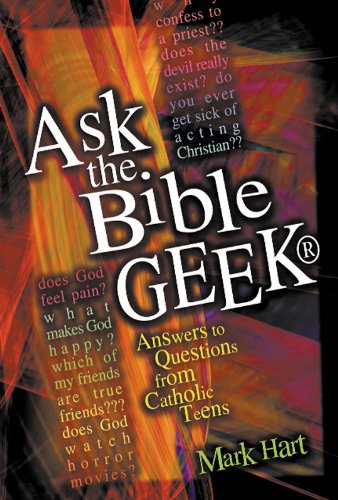 Ask the Bible Geek: Answers to Questions from Catholic Teens