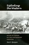 Books : Exploding The Western: Myths Of Empire On The Postmodern Frontier (Tarleton State University Southwestern Studies in the Humanities)