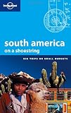 South America on a Shoestring: Big Trips on Small Budgets (Lonely Planet South America on a Shoestring) - Danny Palmerlee, Sandra Bao, Charlotte Beech, Krzysztof Dydynski, Molly Green
