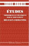 �tudes th�oriques et pratiques sur le mouvement des eaux courantes: Suivies de consid�rations relatives au r�gime des grandes eaux, au d�bouch� � leur ... alluvions dans les rivi�res � fond mobile