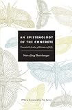 An Epistemology of the Concrete: Twentieth-Century Histories of Life (Experimental Futures)
