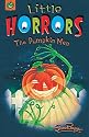 The Pumpkin Man (Little Horrors)