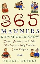 365 Manners Kids Should Know: Games, Activities, and Other Fun Ways to Help Children Learn Etiquette