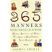365 Manners Kids Should Know: Games, Activities, and Other Fun Ways to Help Children Learn Etiquette