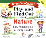 Janice VanCleave's Play and Find Out about Nature: Easy Experiments for Young Children