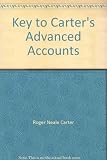 Advanced accounts, by Roger Neale Carter. 6th ed; revised by Douglas Garbutt. Key to Carter's advanced accounts, the fully worked answers to the exercises