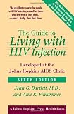 The Guide to Living with HIV Infection: Developed at the Johns Hopkins AIDS Clinic (A Johns Hopkins Press Health Book)