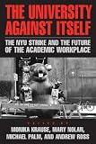 The University Against Itself: The NYU Strike and the Future of the Academic Workplace