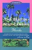 The Best in Tent Camping: Florida, 2nd: A Guide to Campers Who Hate RVs, Concrete Slabs, and Loud Portable Stereos