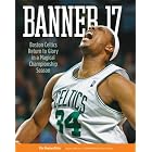 Banner 17: Boston Celtics Return to Glory in a Magical Championship Season by  Boston Globe, Janice Page, and Gregory H., Jr. Lee