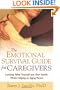 The Emotional Survival Guide for Caregivers: Looking After Yourself and Your Family While Helping an Aging Parent