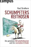 Schumpeters Reithosen: Die genialsten Wirtschaftstheorien und ihre verrückten Erfinder