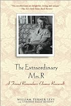 The Extraordinary Mrs. R: A Friend Remembers Eleanor Roosevelt