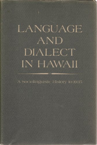 Language and dialect in Hawaii;: A sociolinguistic history to 1935,