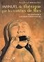 Manuel de th�rapie par les contes de f�es : Du sympt�me � l'accomplissement de soi, Quinze parcours de r�ve �veill� � partir de contes merveilleux