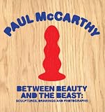 Paul McCarthy: Between Beauty and the Beast