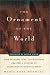 Book cover of The Ornament of the World: How Muslims, Jews, and Christians Created a Culture of Tolerance in Medieval Spain.