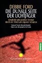 Die dunkle Seite der Lichtj&auml;ger: Kreativit&auml;t und positive Energie durch die Arbeit am eigenen Schatten - Vorwort Neale Donald Walsch Autor von "Gespr&auml;che mit Gott"