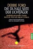 Die dunkle Seite der Lichtj�ger: Kreativit�t und positive Energie durch die Arbeit am eigenen Schatten - Debbie Ford