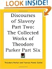 Discourses of Slavery Part Two: The Collected Works of Theodore Parker Part Six