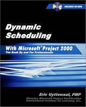 Dynamic Scheduling With Microsoft Project 2000: The Book by and for Professionals