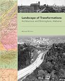 Landscape of Transformations: Architecture and Birmingham, Alabama
