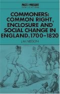 Commoners: Common Right, Enclosure and Social Change in England, 1700-1820 (Past and Present Publications)