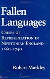 Fallen Languages: Crises of Representation in Newtonian England, 1660-1740