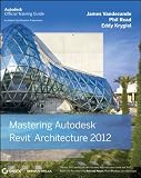 Mastering Autodesk Revit Architecture 2012 (Autodesk Official Training Guides)