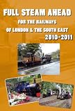 Full steam ahead : for the railways of London & the South East 2010-2011