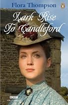 Lark Rise to Candleford: "Lark Rise"; "Over to Candleford"; "Candleford Green": A Trilogy