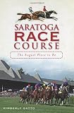 The Saratoga Race Course (NY): The August Place to Be