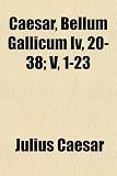Caesar, Bellum Gallicum IV, 20-38; V, 1-23